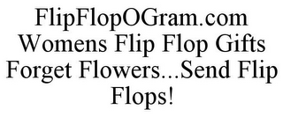 FLIPFLOPOGRAM.COM WOMENS FLIP FLOP GIFTS FORGET FLOWERS...SEND FLIP FLOPS!