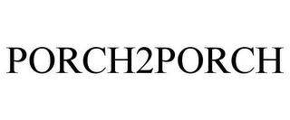 PORCH2PORCH