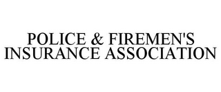POLICE & FIREMEN'S INSURANCE ASSOCIATION