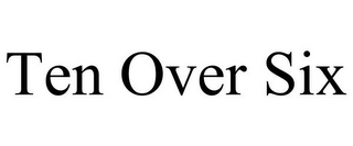 TEN OVER SIX