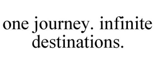 ONE JOURNEY. INFINITE DESTINATIONS.