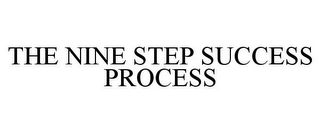 THE NINE STEP SUCCESS PROCESS