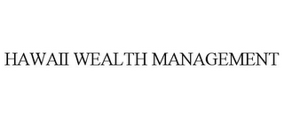 HAWAII WEALTH MANAGEMENT