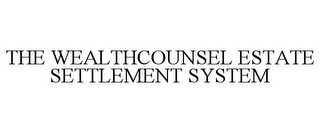 THE WEALTHCOUNSEL ESTATE SETTLEMENT SYSTEM