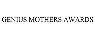 GENIUS MOTHERS AWARDS