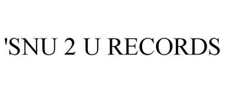 'SNU 2 U RECORDS