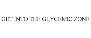 GET INTO THE GLYCEMIC ZONE