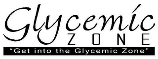 GLYCEMIC ZONE "GET INTO THE GLYCEMIC ZONE"