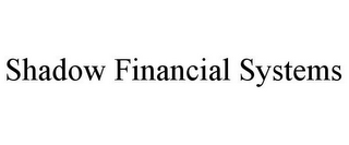 SHADOW FINANCIAL SYSTEMS