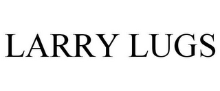 LARRY LUGS