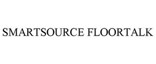 SMARTSOURCE FLOORTALK