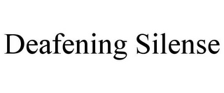 DEAFENING SILENSE