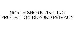 NORTH SHORE TINT, INC. PROTECTION BEYOND PRIVACY