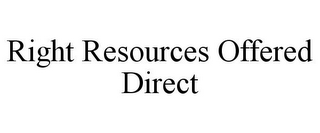 RIGHT RESOURCES OFFERED DIRECT