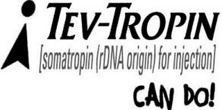 TEV-TROPIN [SOMATROPIN (RDNA ORIGIN) FOR INJECTION] CAN DO!