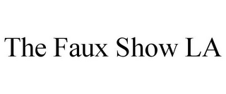 THE FAUX SHOW LA