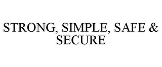 STRONG, SIMPLE, SAFE & SECURE