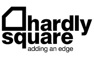 HARDLY SQUARE ADDING AN EDGE