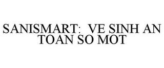 SANISMART: VE SINH AN TOAN SO MOT