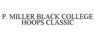 P. MILLER BLACK COLLEGE HOOPS CLASSIC