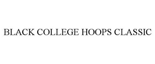 BLACK COLLEGE HOOPS CLASSIC