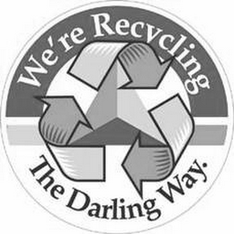 WE'RE RECYCLING THE DARLING WAY.