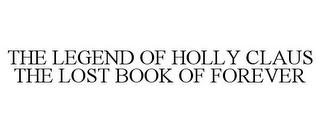 THE LEGEND OF HOLLY CLAUS THE LOST BOOK OF FOREVER