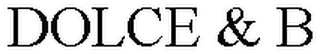 DOLCE & B