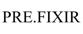 PRE.FIXIR