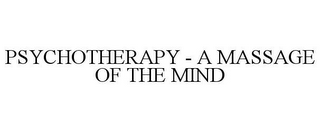 PSYCHOTHERAPY - A MASSAGE OF THE MIND