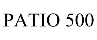 PATIO 500