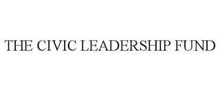 THE CIVIC LEADERSHIP FUND