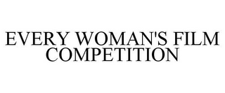 EVERY WOMAN'S FILM COMPETITION