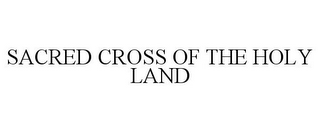 SACRED CROSS OF THE HOLY LAND