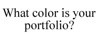 WHAT COLOR IS YOUR PORTFOLIO?