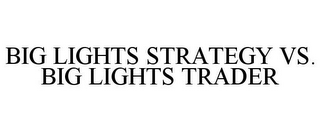 BIG LIGHTS STRATEGY VS. BIG LIGHTS TRADER