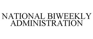 NATIONAL BIWEEKLY ADMINISTRATION