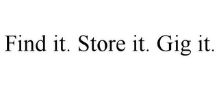 FIND IT. STORE IT. GIG IT.