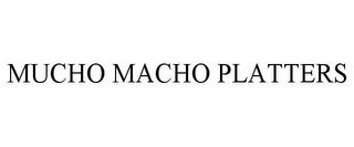 MUCHO MACHO PLATTERS