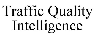 TRAFFIC QUALITY INTELLIGENCE