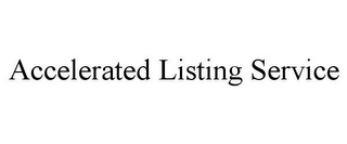 ACCELERATED LISTING SERVICE