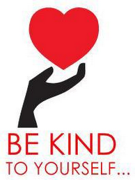 BE KIND TO YOURSELF...