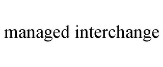MANAGED INTERCHANGE