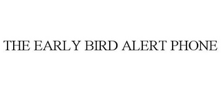 THE EARLY BIRD ALERT PHONE