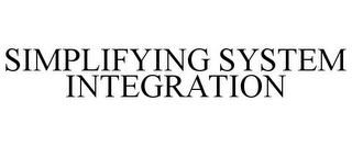 SIMPLIFYING SYSTEM INTEGRATION