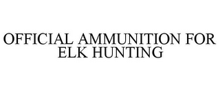 OFFICIAL AMMUNITION FOR ELK HUNTING