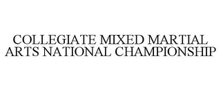 COLLEGIATE MIXED MARTIAL ARTS NATIONAL CHAMPIONSHIP