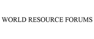 WORLD RESOURCE FORUMS