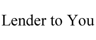 LENDER TO YOU