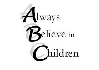 ALWAYS BELIEVE IN CHILDREN